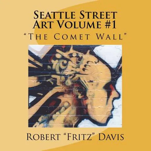 Seattle Street Art Volume 1 "The Comet Wall" - Paperback