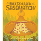 Get Dressed, Sasquatch! - Board Book