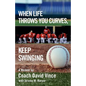 When Life Throws You Curves, Keep Swinging - Paperback