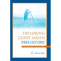 Exploring Coast Salish Prehistory: The Archaeology of San Juan Island - Paperback