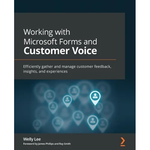 Working with Microsoft Forms and Customer Voice: Efficiently gather and manage customer feedback, insights, and experiences - Paperback