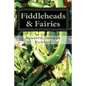 Fiddleheads & Fairies: Fiddlehead Recipes - Paperback