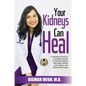 Your Kidneys Can Heal: A Kidney Doctor's Complete Guide to Natural Kidney Recovery, Better Lab Values, and Renewed Energy - Paperback