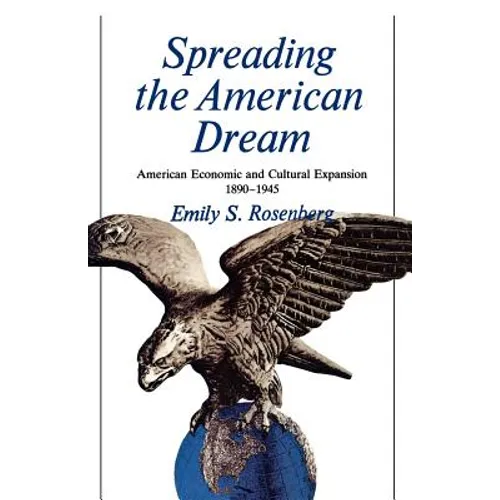 Spreading the American Dream: American Economic & Cultural Expansion 1890-1945 - Paperback