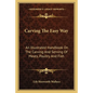 Carving the Easy Way: An Illustrated Handbook on the Carving and Serving of Meats, Poultry and Fish - Paperback