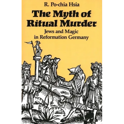 The Myth of Ritual Murder: Jews and Magic in Reformation Germany - Paperback