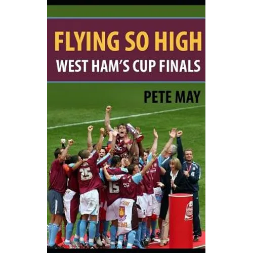 Flying So High: West Ham's Cup Finals - Paperback