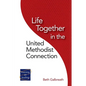 Life Together in the United Methodist Connection - Paperback