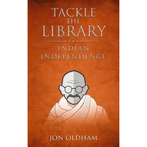 Tackle the Library - Indian Independence: History for the Curious - Paperback