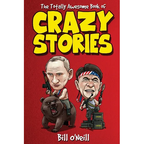 The Totally Awesome Book of Crazy Stories: Crazy But True Stories That Actually Happened! - Paperback