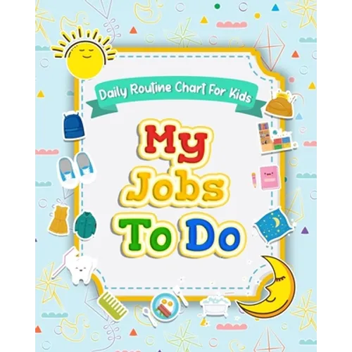 My Jobs to Do Daily Routine Chart for Kids: Routine Chore Chart for Morning and Bedtime Kids Can Keep Track of Their Daily Routine - Paperback