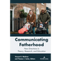 Communicating Fatherhood: New Directions in Theory, Research, and Education - Paperback