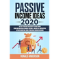 Passive Income Ideas 2020: The Best Strategies and Secrets to Make Money From Home and Reach Financial Freedom - Amazon FBA, Dropshipping, Affili - Paperback