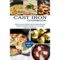Cast Iron Cookbook: Easy Cast Iron Skillet Home Cooking Recipes (Classic and Modern Recipes for Your Lodge Cast Iron Cookware) - Paperback