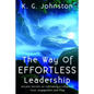 The Way of Effortless Leadership: Ancient Secrets on Cultivating a Culture of Trust, Engagement and Flow - Paperback