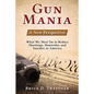 Gun Mania: A New Perspective - What We Must Do to Reduce Shootings, Homicides and Suicides in America - Paperback