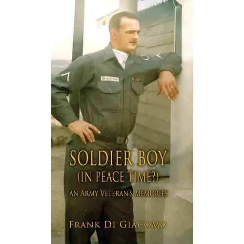 Soldier Boy (In Peace Time?): An Army Veteran's Memories - Hardcover