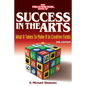 Success in the Arts: What It Takes to Make It in Creative Fields - Paperback