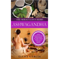 Ashwagandha - The Miraculous Herb!: Holistic Solutions & Proven Healing Recipes for Health, Beauty, Weight Loss & Hormone Balance - Hardcover