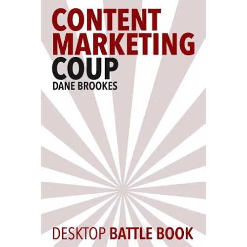 Content Marketing Coup: Desktop Battle Book - Paperback
