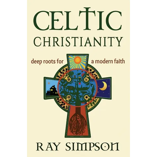 Celtic Christianity: Deep Roots for a Modern Faith - Paperback