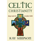 Celtic Christianity: Deep Roots for a Modern Faith - Paperback