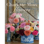 Charlotte Moss Flowers - Hardcover