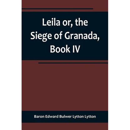 Leila or, the Siege of Granada, Book IV - Paperback