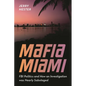 Mafia Miami: FBI Politics and How an Investigation Was Nearly Sabotaged - Hardcover