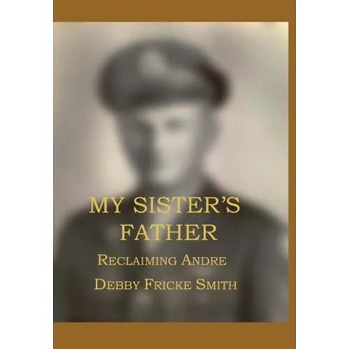 My Sister's Father: Reclaiming Andre' - Hardcover