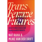Trans Femme Futures: An Abolitionist Ethic for Transfeminist Worlds - Paperback