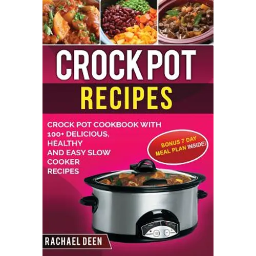 Crock Pot Recipes: Crock Pot Cookbook with 100+ Delicious, Healthy and Easy Slow Cooker Recipes - Paperback