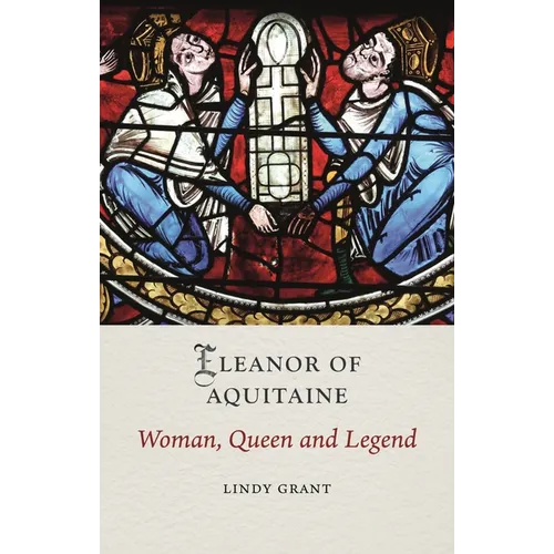 Eleanor of Aquitaine: Woman, Queen and Legend - Hardcover