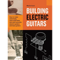 Building Electric Guitars: How to make solid-body, semi-solid-body and semi-acoustic electric guitars and bass guitars - Hardcover