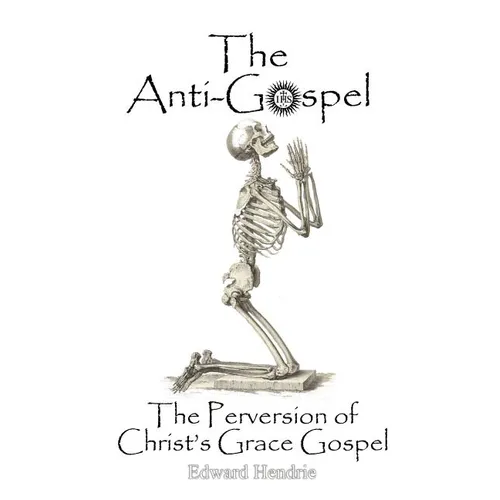 The Anti-Gospel: The Perversion of Christ's Grace Gospel - Paperback