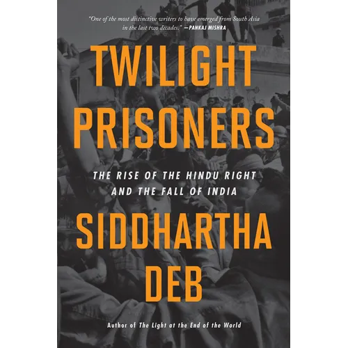 Twilight Prisoners: The Rise of the Hindu Right and the Fall of India - Paperback