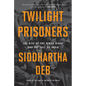Twilight Prisoners: The Rise of the Hindu Right and the Fall of India - Paperback