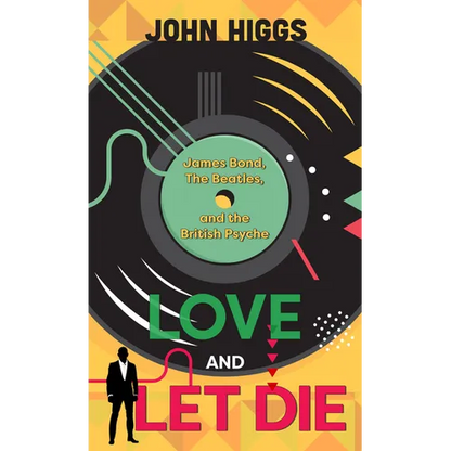 Love and Let Die: James Bond, the Beatles, and the British Psyche - Library Binding