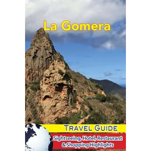 La Gomera Travel Guide: Sightseeing, Hotel, Restaurant & Shopping Highlights - Paperback