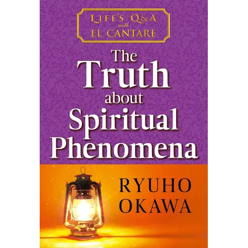 The Truth about Spiritual Phenomena: Life's Q&A with El Cantare - Paperback