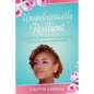 Unapologetically Resilient: A Guide to Getting Through Trauma and Living Your Full Potential - Paperback
