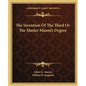 The Invention of the Third or the Master Mason's Degree - Paperback