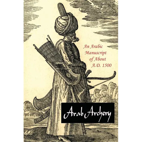 Arab Archery: An Arabic Manuscript of About A.D. 1500 - Paperback