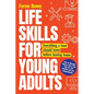 Life Skills for Young Adults: How to Manage Money, Find a Job, Stay Fit, Eat Healthy and Live Independently. Everything a Teen Should Know Before Leav - Paperback