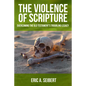 The Violence of Scripture: Overcoming the Old Testament's Troubling Legacy - Paperback