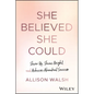 She Believed She Could: Show Up, Shine Bright, and Achieve Abundant Success - Hardcover