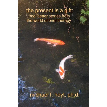 The Present is a Gift: Mo' Better Stories from the World of Brief Therapy - Paperback