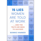 15 Lies Women Are Told at Work: ...and the Truth We Need to Succeed - Paperback
