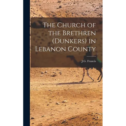 The Church of the Brethren (Dunkers) in Lebanon County - Hardcover