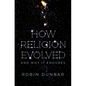 How Religion Evolved: And Why It Endures - Hardcover